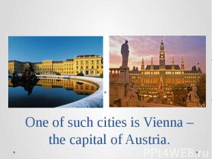 One of such cities is Vienna – the capital of Austria.