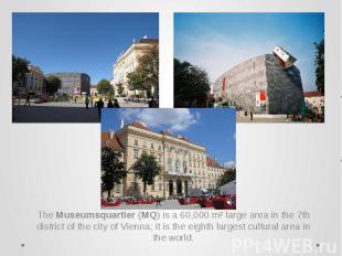 The&nbsp;Museumsquartier&nbsp;(MQ) is a 60,000 m² large area in the&nbsp;7th dis