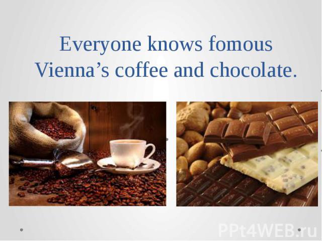 Everyone knows fomous Vienna’s coffee and chocolate.