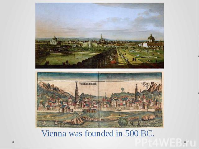 Vienna was founded in 500 BC.