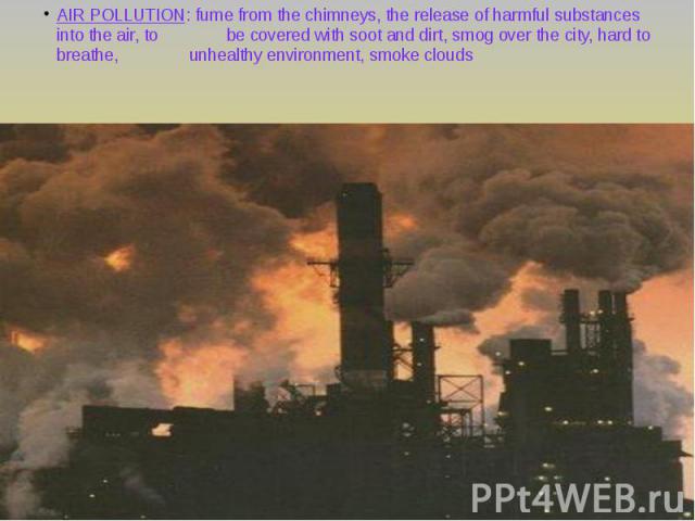 AIR POLLUTION: fume from the chimneys, the release of harmful substances into the air, to be covered with soot and dirt, smog over the city, hard to breathe, unhealthy environment, smoke clouds AIR POLLUTION: fume from the chimneys, the release of h…