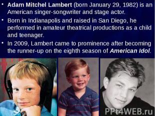 Adam Mitchel Lambert (born January 29, 1982) is an American singer-songwriter an