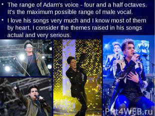 The range of Adam’s voice - four and a half octaves. It’s the maximum possible r