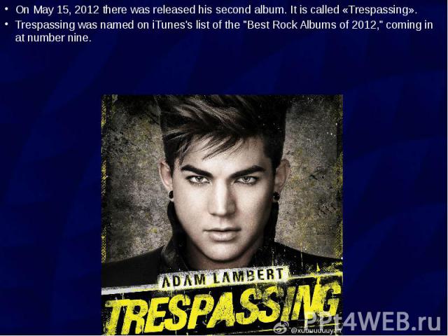 On May 15, 2012 there was released his second album. It is called «Trespassing». On May 15, 2012 there was released his second album. It is called «Trespassing». Trespassing was named on iTunes's list of the "Best Rock Albums of 2012," com…