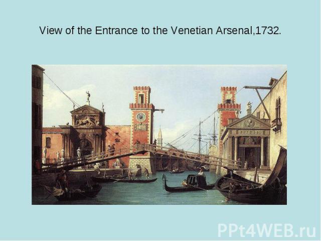 View of the Entrance to the Venetian Arsenal,1732.