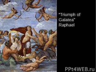 “Triumph of Galatea” Raphael “Triumph of Galatea” Raphael