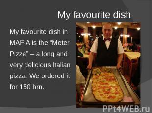 My favourite dish My favourite dish in MAFIA is the “Meter Pizza” – a long and v