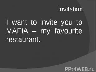 Invitation I want to invite you to MAFIA – my favourite restaurant.