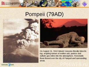 On August 24, 79AD Mount Vesuvius literally blew its top, erupting tonnes of mol