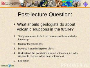 What should geologists do about volcanic eruptions in the future? What should ge