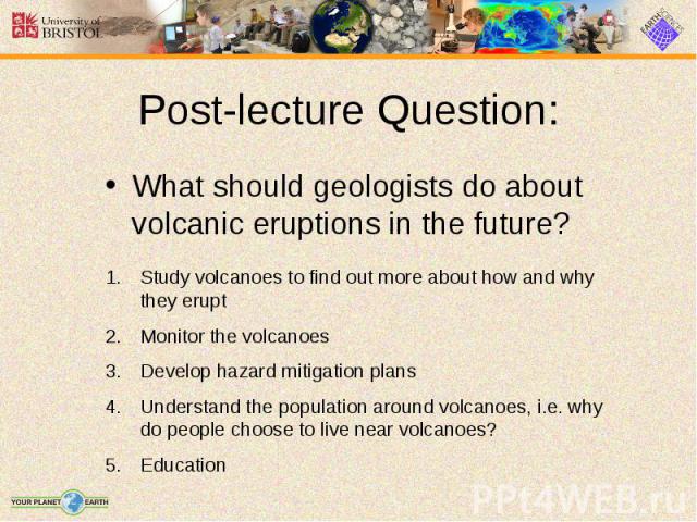 What should geologists do about volcanic eruptions in the future? What should geologists do about volcanic eruptions in the future?
