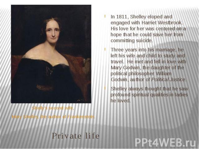 Private life Shelly’s second wife, Mary Shelley, the author of Frankenstein.