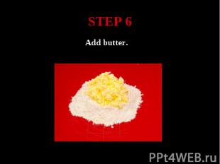 STEP 6 Add butter.