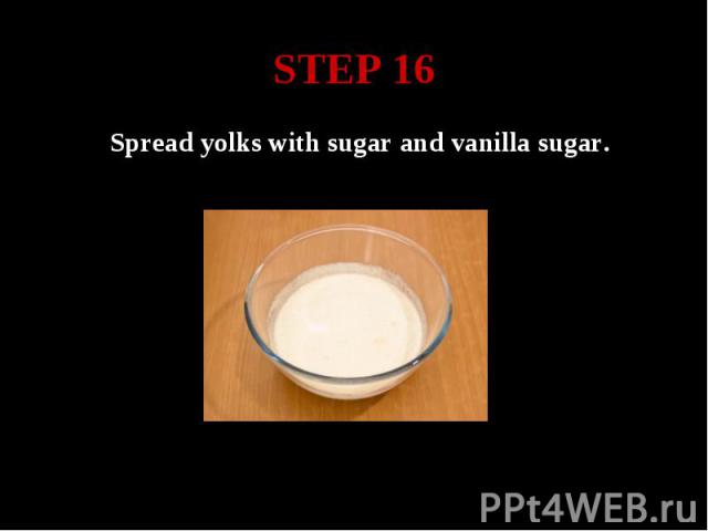 STEP 16 Spread yolks with sugar and vanilla sugar.