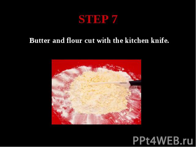 STEP 7 Butter and flour cut with the kitchen knife.
