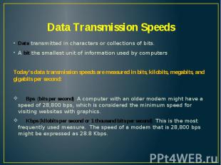 Data Transmission Speeds Data transmitted in characters or collections of bits.