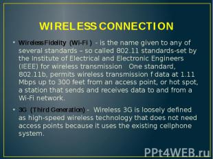 WIRELESS CONNECTION Wireless Fidelity (Wi-Fi ) - is the name given to any of sev