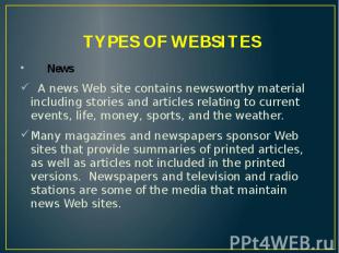 TYPES OF WEBSITES News A news Web site contains newsworthy material including st