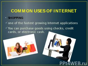 COMMON USES OF INTERNET SHOPPING one of the fastest growing Internet application