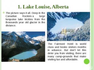 1. Lake Louise, Alberta The picture says it all. Deep in the Canadian Rockies&nb