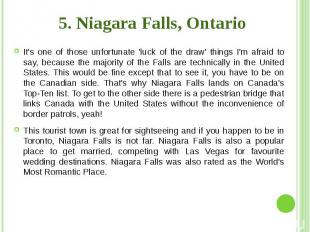 5. Niagara Falls, Ontario It's one of those unfortunate 'luck of the draw' thing