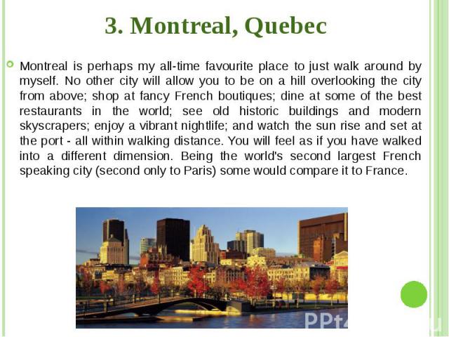 3. Montreal, Quebec Montreal is perhaps my all-time favourite place to just walk around by myself. No other city will allow you to be on a hill overlooking the city from above; shop at fancy French boutiques; dine at some of the best restaurants in …