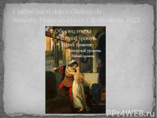 L’ultimo bacio dato a Giulietta da Romeoby&nbsp;Francesco Hayez. Oil on canvas,