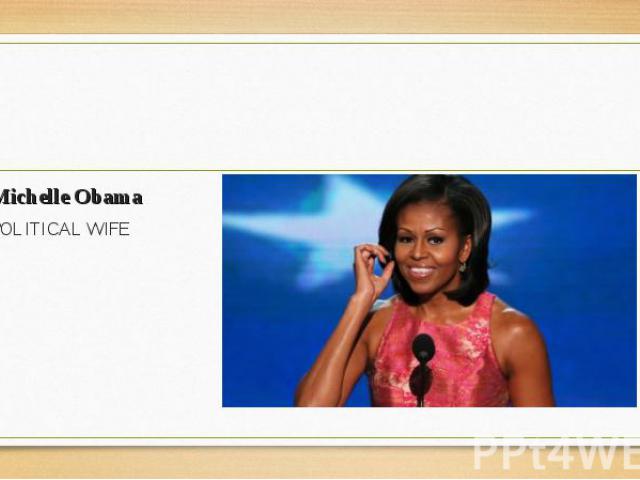 Michelle Obama Michelle Obama POLITICAL WIFE