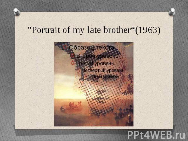 "Portrait of my late brother“(1963)