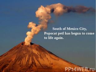 South of Mexico City, Popocat petl has begun to come to life again.