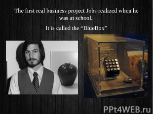 The first real business project Jobs realized when he was at school. The first r