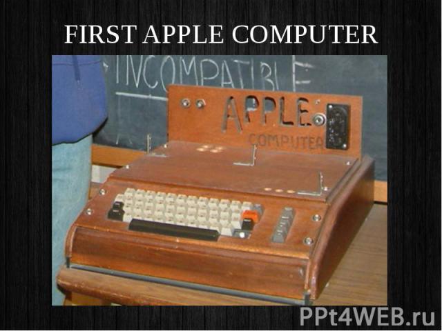 FIRST APPLE COMPUTER FIRST APPLE COMPUTER