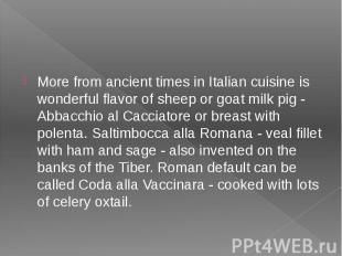 More from ancient times in Italian cuisine is wonderful flavor of sheep or goat