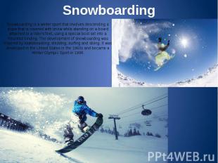 Snowboarding Snowboarding is a winter sport that involves descending a slope tha