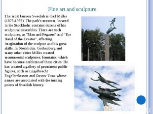 Fine art and sculpture The most famous Swedish is Carl Milles (1875-1955). The p