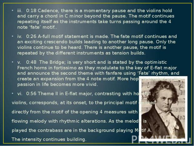iii. 0:18 Cadence, there is a momentary pause and the violins hold and carry a chord in C minor beyond the pause. The motif continues repeating itself as the instruments take turns passing around the 4 note ‘fate’ motif.. iii. 0:18 Cadence, there is…