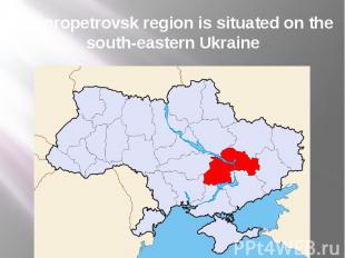 Dnipropetrovsk region is situated on the south-eastern Ukraine