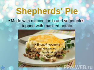 Shepherds' Pie Made with minced lamb and vegetables topped with mashed potato.
