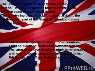 The United Kingdom of Great Britain and Northern Ireland, is a sovereign state l