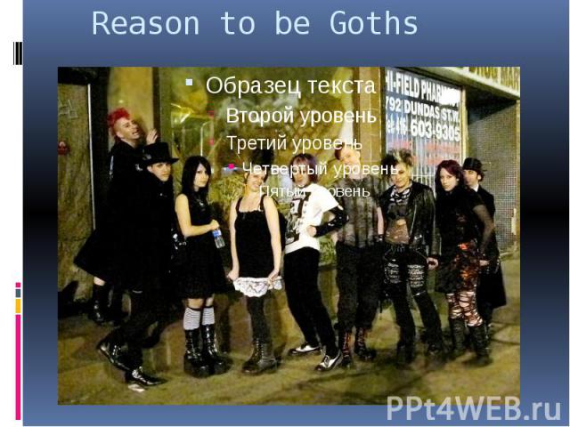Reason to be Goths