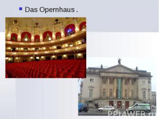 Das Opernhaus . Das Opernhaus .