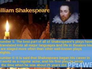 William Shakespeare Fact number 5: The best part of all of Shakespeare's plays h