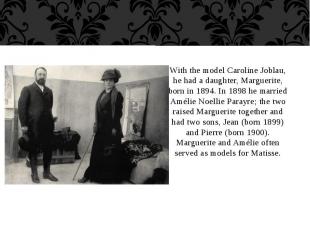With the model Caroline Joblau, he had a daughter, Marguerite, born in 1894. In