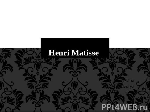 Henri Matisse Sechkina Anastasiya 11-L