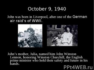 John was born in Liverpool, after one of the German air raid’s of WWII. John was