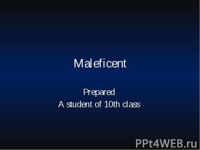 Maleficent Prepared A student of 10th class