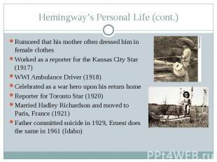 Hemingway’s Personal Life (cont.) Rumored that his mother often dressed him in f