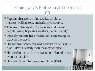 Hemingway’s Professional Life (cont.) Popular characters in his works: soldiers,