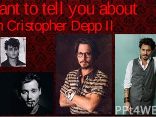 I want to tell you about John Cristopher Depp II