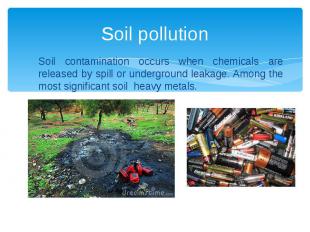 Soil pollution Soil contamination occurs when chemicals are released by spill or